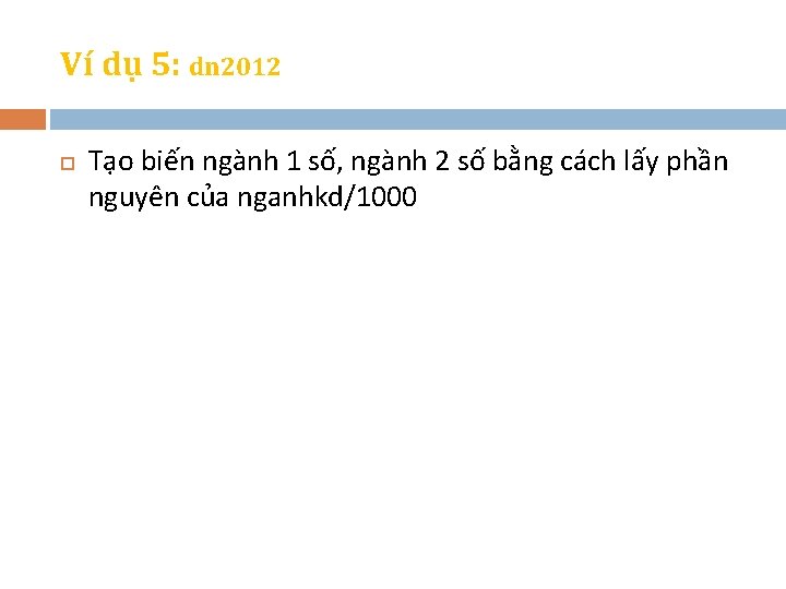 Ví dụ 5: dn 2012 Tạo biến ngành 1 số, ngành 2 số bằng