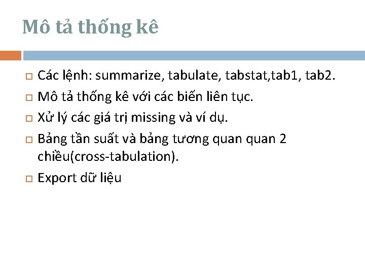 Mô tả thống kê Các lệnh: summarize, tabulate, tabstat, tab 1, tab 2. Mô