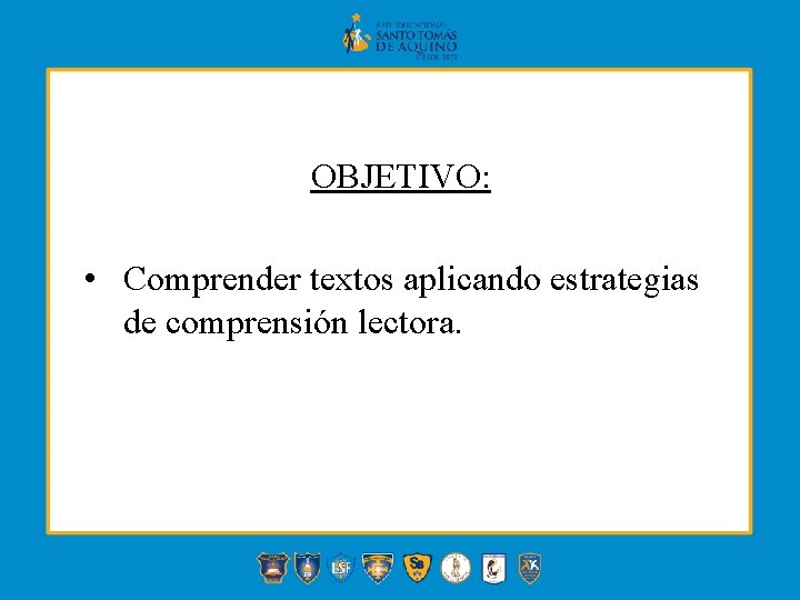 OBJETIVO: • Comprender textos aplicando estrategias de comprensión lectora. 