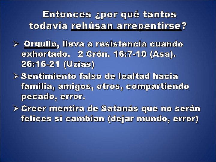 Entonces ¿por qué tantos todavía rehúsan arrepentirse? Ø Orgullo, lleva a resistencia cuando exhortado.