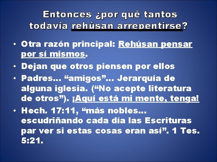 Entonces ¿por qué tantos todavía rehúsan arrepentirse? • Otra razón principal: Rehúsan pensar por