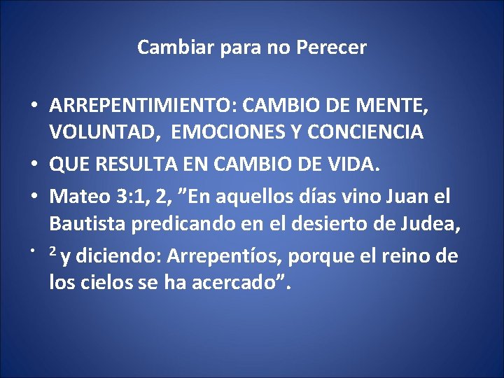 Cambiar para no Perecer • ARREPENTIMIENTO: CAMBIO DE MENTE, VOLUNTAD, EMOCIONES Y CONCIENCIA •