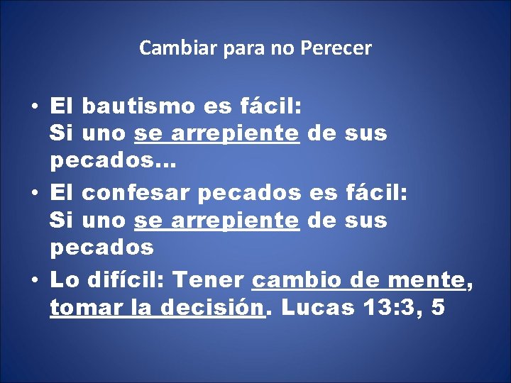 Cambiar para no Perecer • El bautismo es fácil: Si uno se arrepiente de