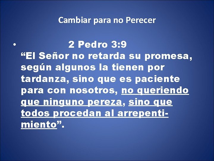 Cambiar para no Perecer • 2 Pedro 3: 9 “El Señor no retarda su