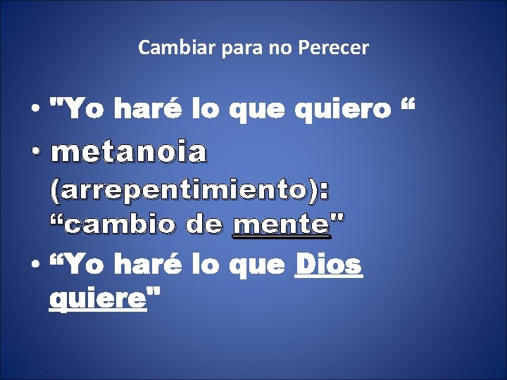 Cambiar para no Perecer • "Yo haré lo que quiero “ • metanoia (arrepentimiento):