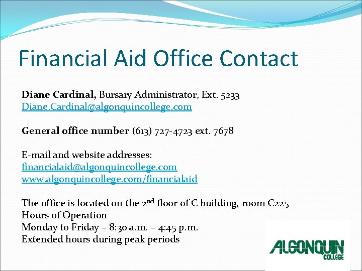 Financial Aid Office Contact Diane Cardinal, Bursary Administrator, Ext. 5233 Diane. Cardinal@algonquincollege. com General