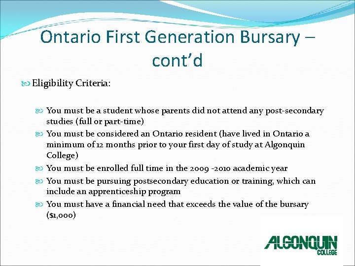 Ontario First Generation Bursary – cont’d Eligibility Criteria: You must be a student whose