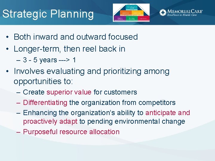 Strategic Planning • Both inward and outward focused • Longer-term, then reel back in