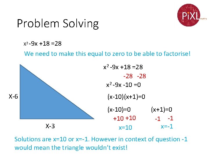 Problem Solving X 2 -9 x +18 =28 We need to make this equal