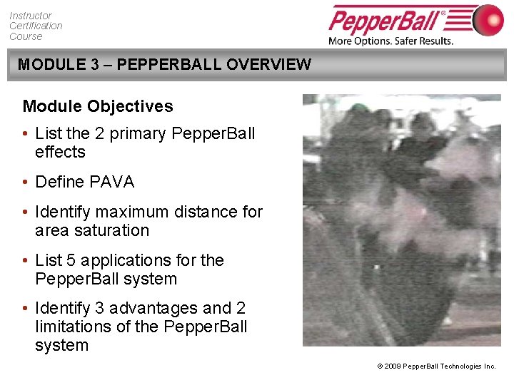 Instructor Certification Course MODULE 3 – PEPPERBALL OVERVIEW Module Objectives • List the 2