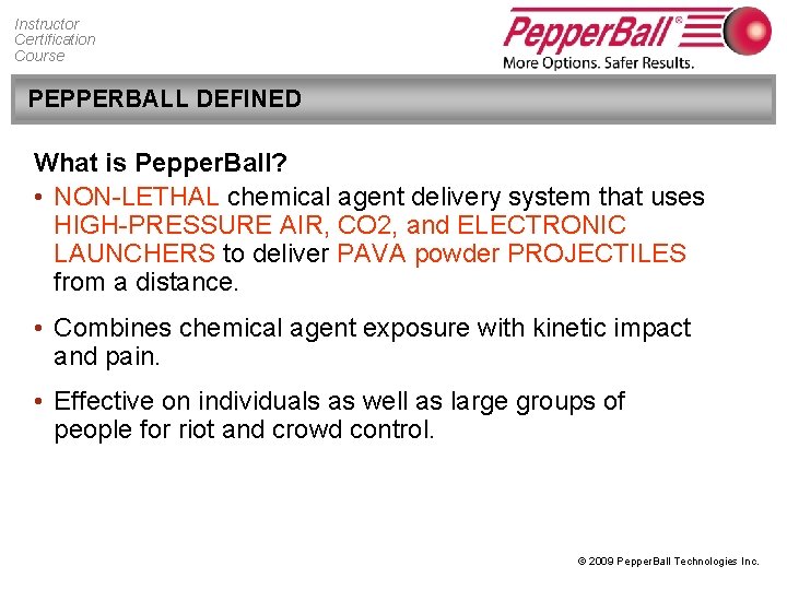 Instructor Certification Course PEPPERBALL DEFINED What is Pepper. Ball? • NON-LETHAL chemical agent delivery