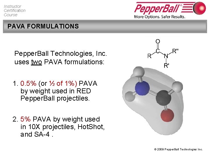 Instructor Certification Course PAVA FORMULATIONS Pepper. Ball Technologies, Inc. uses two PAVA formulations: 1.