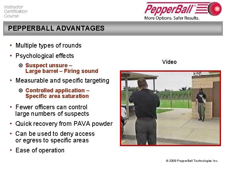 Instructor Certification Course PEPPERBALL ADVANTAGES • Multiple types of rounds • Psychological effects ¤