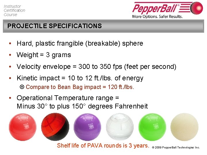 Instructor Certification Course PROJECTILE SPECIFICATIONS • Hard, plastic frangible (breakable) sphere • Weight =