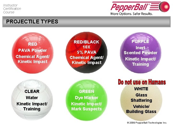 Instructor Certification Course PROJECTILE TYPES RED PAVA Powder Chemical Agent/ Kinetic Impact RED/BLACK 10