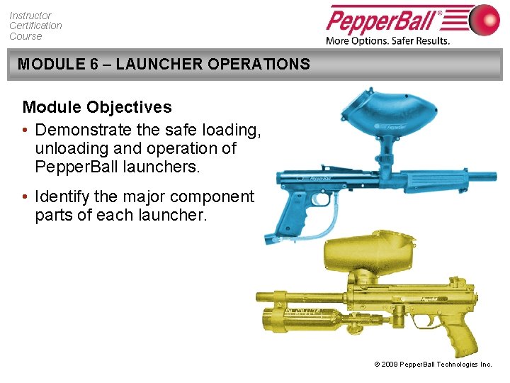Instructor Certification Course MODULE 6 – LAUNCHER OPERATIONS Module Objectives • Demonstrate the safe