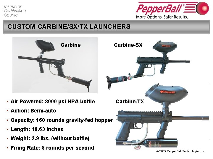 Instructor Certification Course CUSTOM CARBINE/SX/TX LAUNCHERS Carbine • Air Powered: 3000 psi HPA bottle