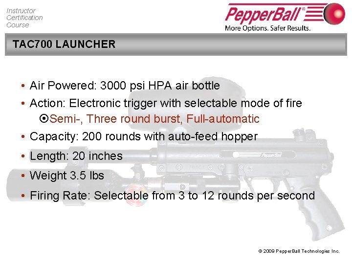 Instructor Certification Course TAC 700 LAUNCHER • Air Powered: 3000 psi HPA air bottle