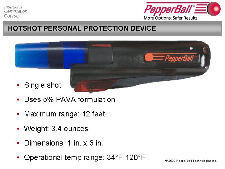 Instructor Certification Course HOTSHOT PERSONAL PROTECTION DEVICE • Single shot • Uses 5% PAVA