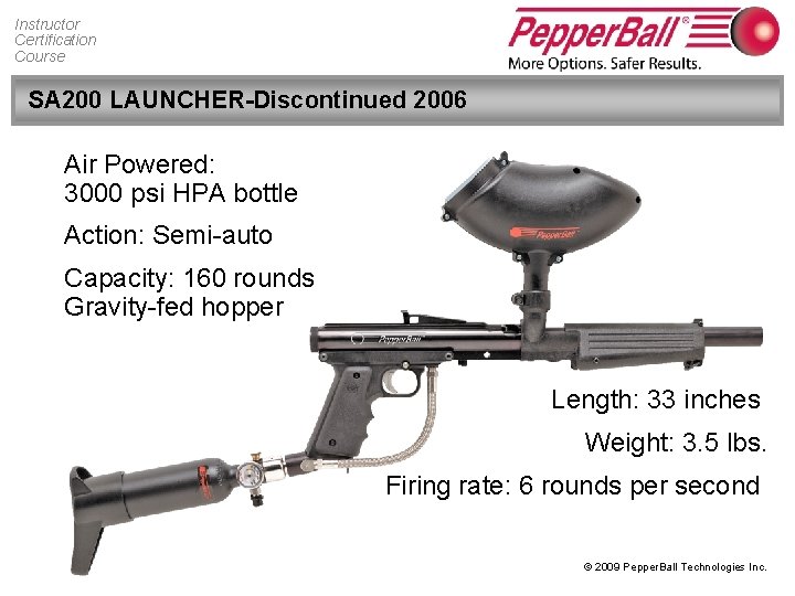 Instructor Certification Course SA 200 LAUNCHER-Discontinued 2006 Air Powered: 3000 psi HPA bottle Action: