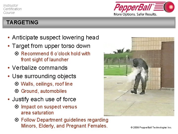 Instructor Certification Course TARGETING • Anticipate suspect lowering head • Target from upper torso