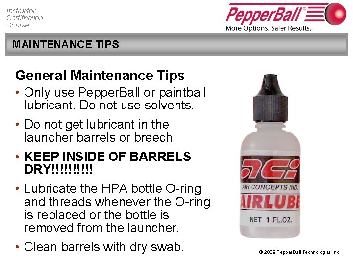 Instructor Certification Course MAINTENANCE TIPS General Maintenance Tips • Only use Pepper. Ball or