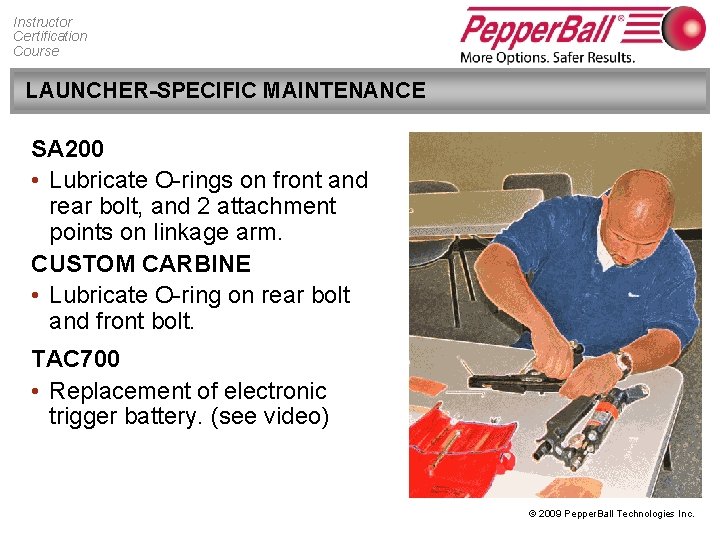 Instructor Certification Course LAUNCHER-SPECIFIC MAINTENANCE SA 200 • Lubricate O-rings on front and rear