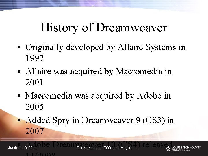 History of Dreamweaver • Originally developed by Allaire Systems in 1997 • Allaire was