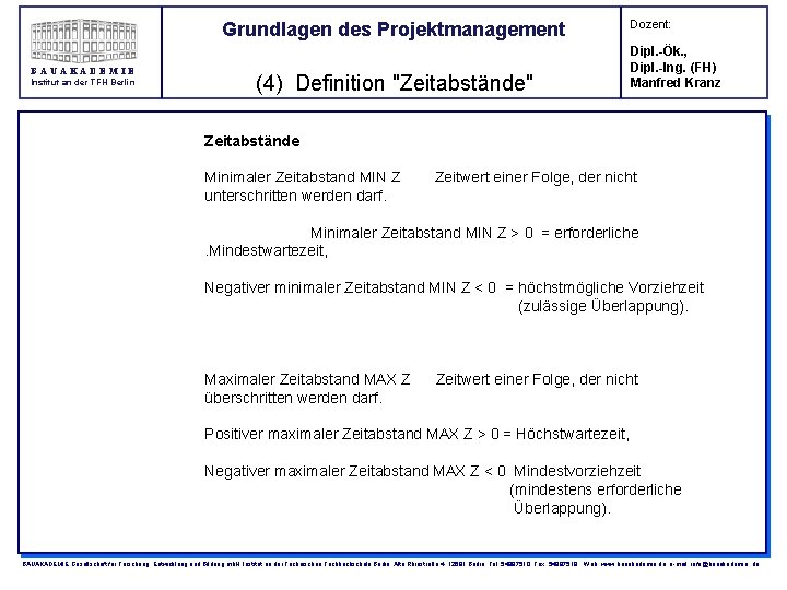 Grundlagen des Projektmanagement BAUAKADEMIE Institut an der TFH Berlin (4) Definition "Zeitabstände" Dozent: Dipl.