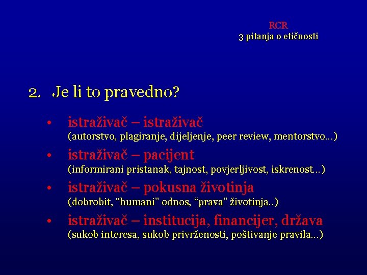 RCR 3 pitanja o etičnosti 2. Je li to pravedno? • istraživač – istraživač