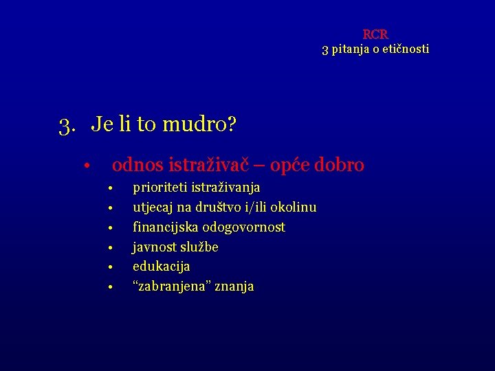 RCR 3 pitanja o etičnosti 3. Je li to mudro? • odnos istraživač –