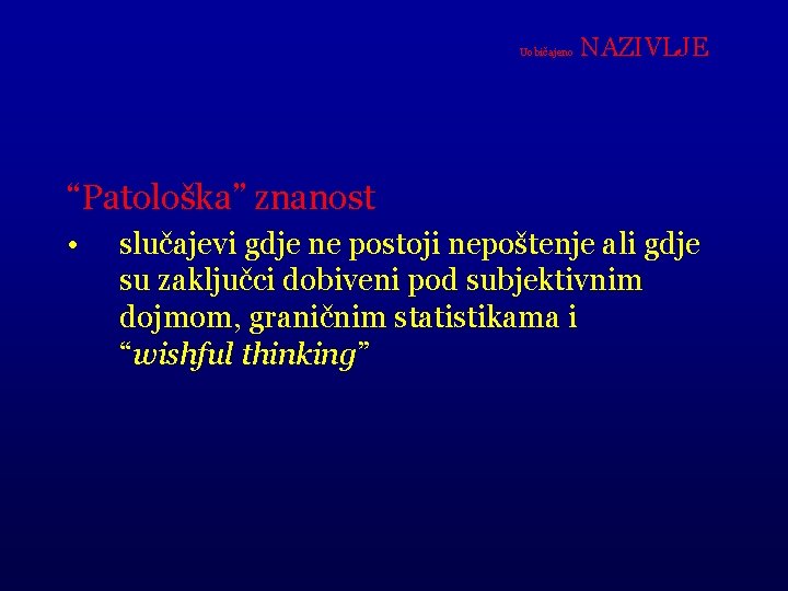 Uobičajeno NAZIVLJE “Patološka” znanost • slučajevi gdje ne postoji nepoštenje ali gdje su zaključci