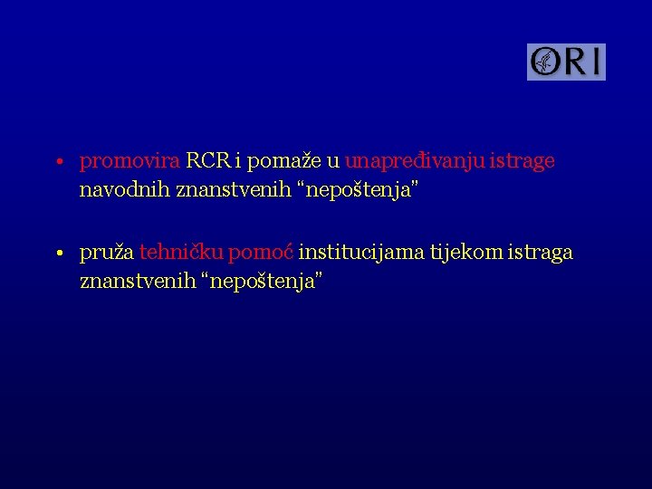  • promovira RCR i pomaže u unapređivanju istrage navodnih znanstvenih “nepoštenja” • pruža