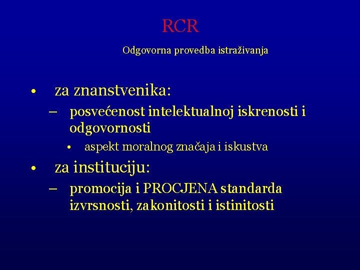 RCR Odgovorna provedba istraživanja • za znanstvenika: – posvećenost intelektualnoj iskrenosti i odgovornosti •