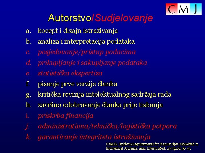 Autorstvo/Sudjelovanje a. kocept i dizajn istraživanja b. analiza i interpretacija podataka c. posjedovanje/pristup podacima