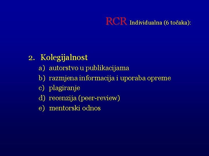 RCR Individualna (6 točaka): 2. Kolegijalnost a) b) c) d) e) autorstvo u publikacijama