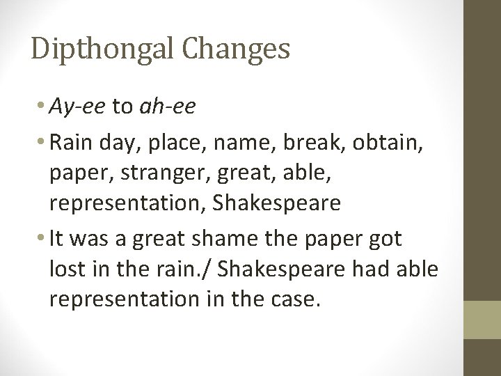 Dipthongal Changes • Ay-ee to ah-ee • Rain day, place, name, break, obtain, paper,
