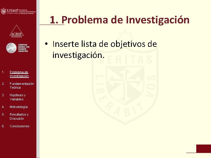 1. Problema de Investigación • Inserte lista de objetivos de investigación. 1. Problema de