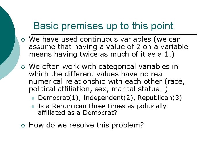Basic premises up to this point ¡ We have used continuous variables (we can