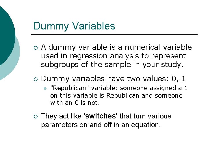 Dummy Variables ¡ A dummy variable is a numerical variable used in regression analysis