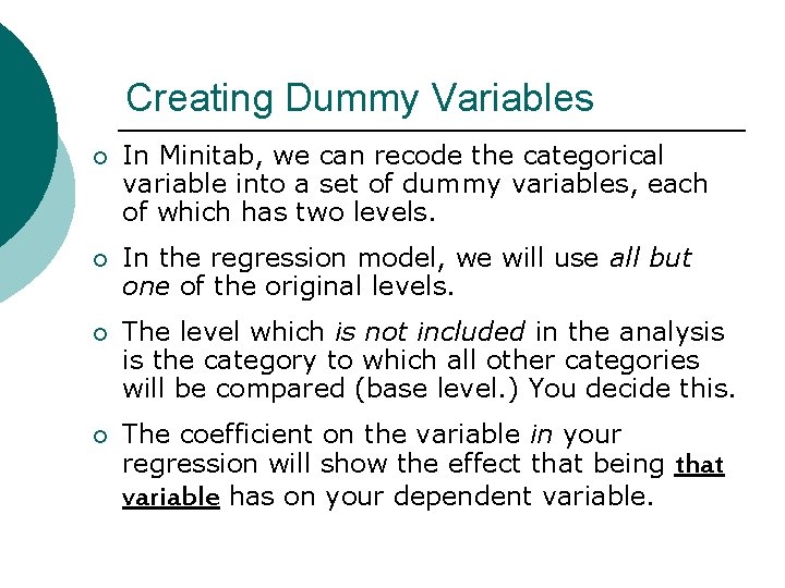 Creating Dummy Variables ¡ In Minitab, we can recode the categorical variable into a