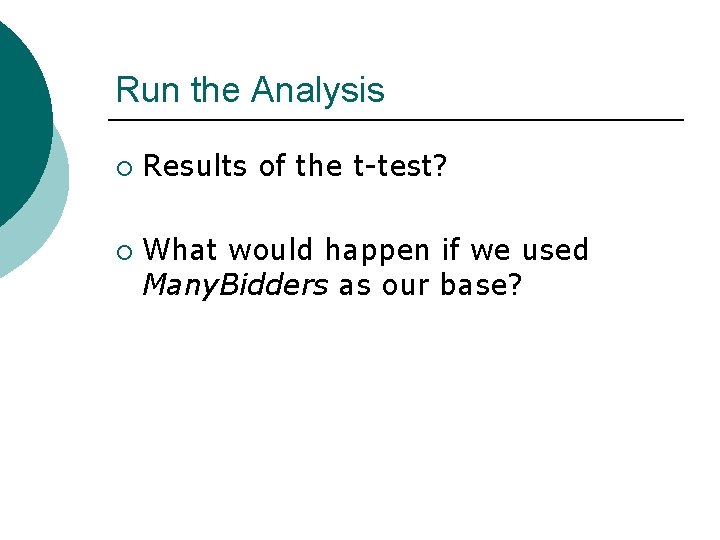 Run the Analysis ¡ ¡ Results of the t-test? What would happen if we