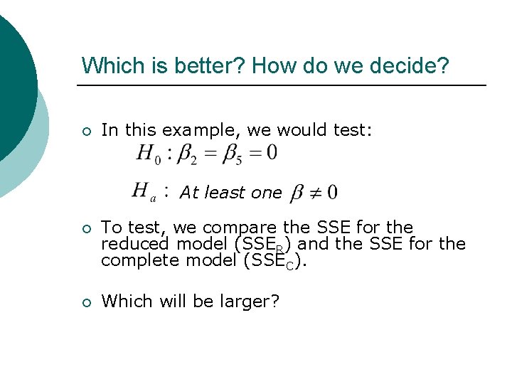 Which is better? How do we decide? ¡ In this example, we would test: