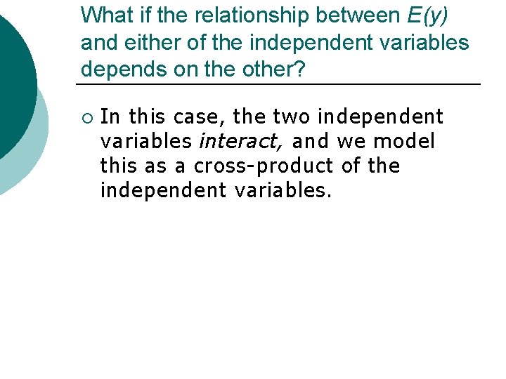 What if the relationship between E(y) and either of the independent variables depends on