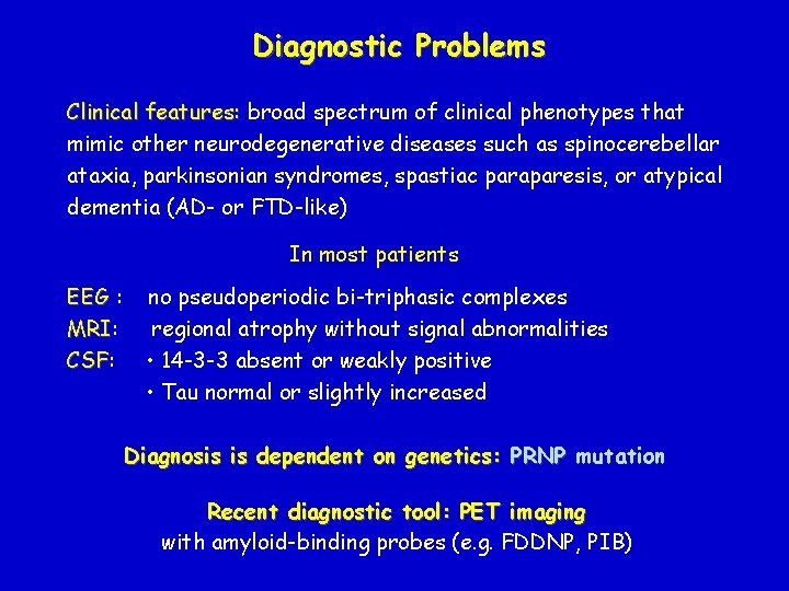 Diagnostic Problems Clinical features: broad spectrum of clinical phenotypes that mimic other neurodegenerative diseases