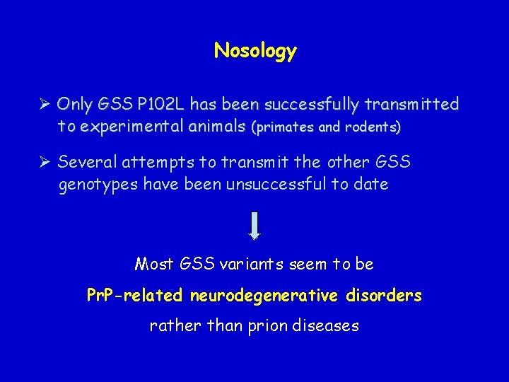 Nosology Ø Only GSS P 102 L has been successfully transmitted to experimental animals