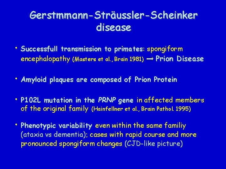 Gerstmmann-Sträussler-Scheinker disease • Successfull transmission to primates: spongiform encephalopathy (Masters et al. , Brain