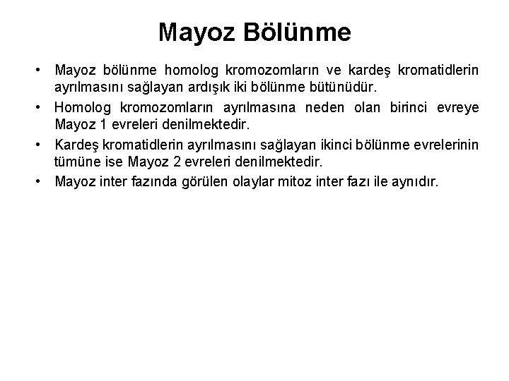 Mayoz Bölünme • Mayoz bölünme homolog kromozomların ve kardeş kromatidlerin ayrılmasını sağlayan ardışık iki