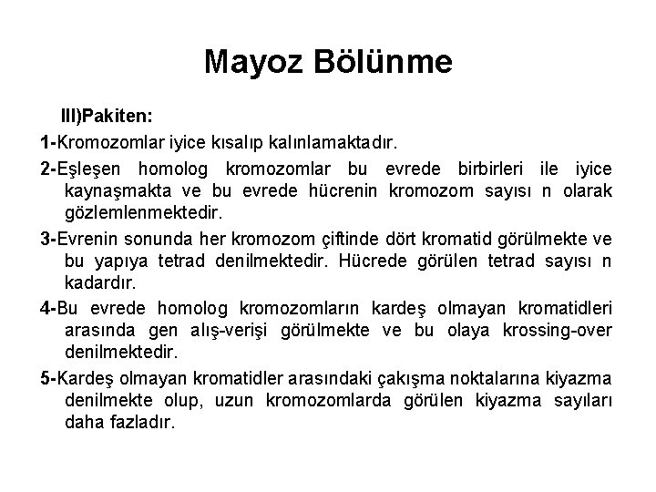 Mayoz Bölünme III)Pakiten: 1 -Kromozomlar iyice kısalıp kalınlamaktadır. 2 -Eşleşen homolog kromozomlar bu evrede