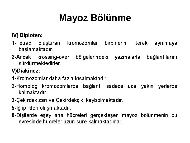 Mayoz Bölünme IV) Diploten: 1 -Tetrad oluşturan kromozomlar birbirlerini iterek ayrılmaya başlamaktadır. 2 -Ancak